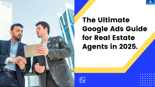 The Ultimate Google Ads Guide for Real Estate Agents in 2025.