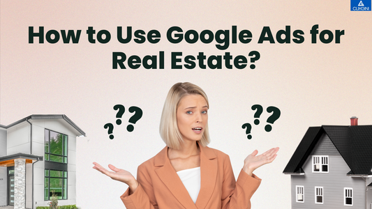 How to Use Google Ads for Real Estate: A Complete 2025 Guide.