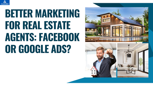 Better Marketing for Real Estate Agents: Facebook or Google Ads?