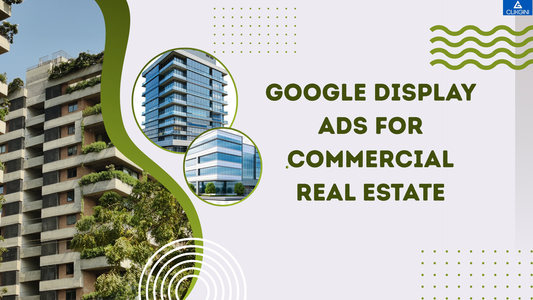 Google Display Ads for Commercial Real Estate: Your Secret Weapon in 2025