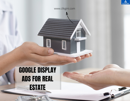 Google Display Ads for Real Estate: A Complete Guide to Visual Lead Generation.